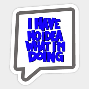 I Have No Idea What I'm Doing Sticker